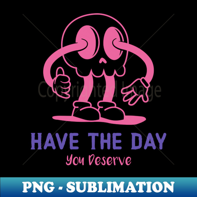 Have The Day You Deserve, cute skull, sarcastic 0929.jpg