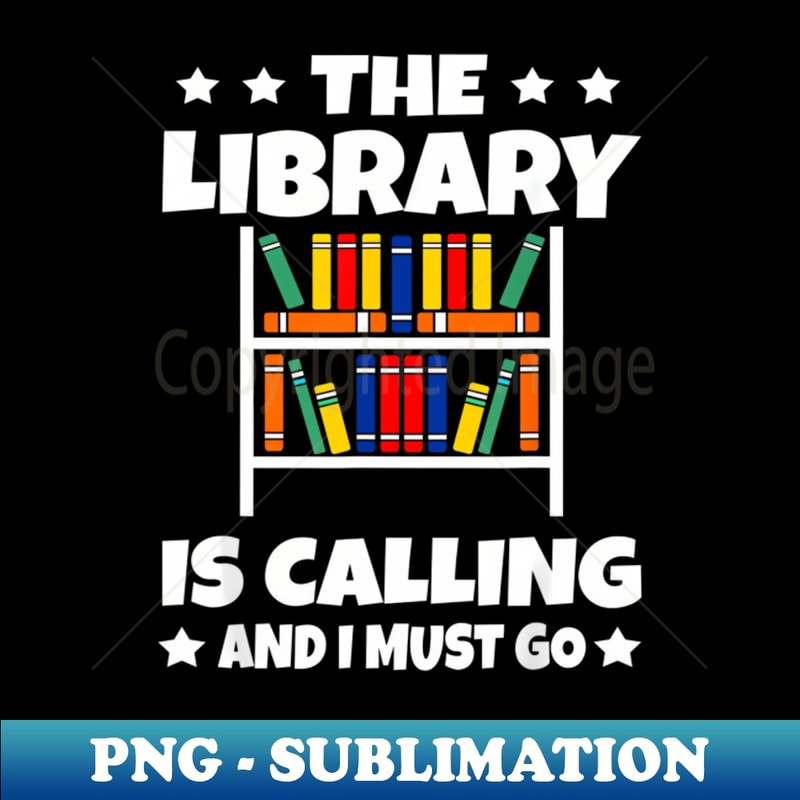The Library Is Calling Book Reader Reading - One of a Kind Sublimation File