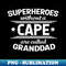 Superheroes without a cape are called grandpa grandfather - Bright Sublimation Digital Download