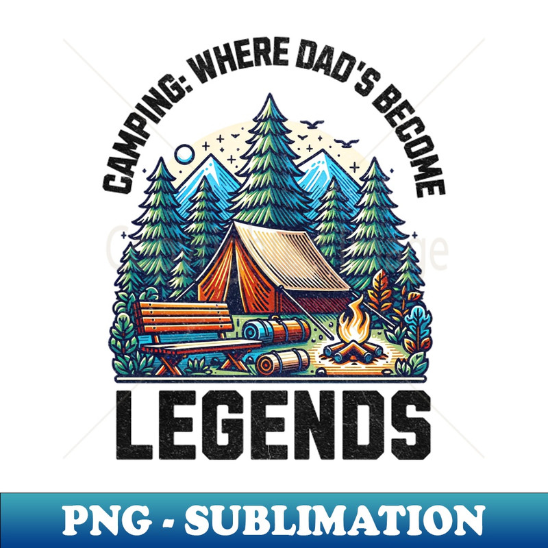 Camping Where Dads become legends - Unique Graphic Tee PNG