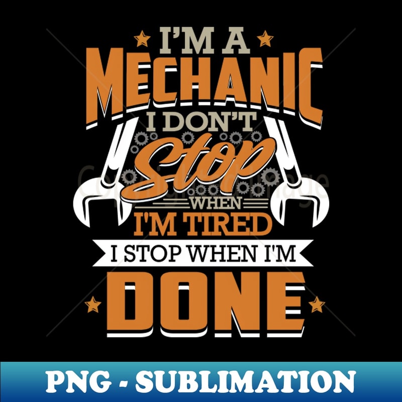 Mechanic Gifts I don't stop until I'm done - Graphic Tee Design PNG