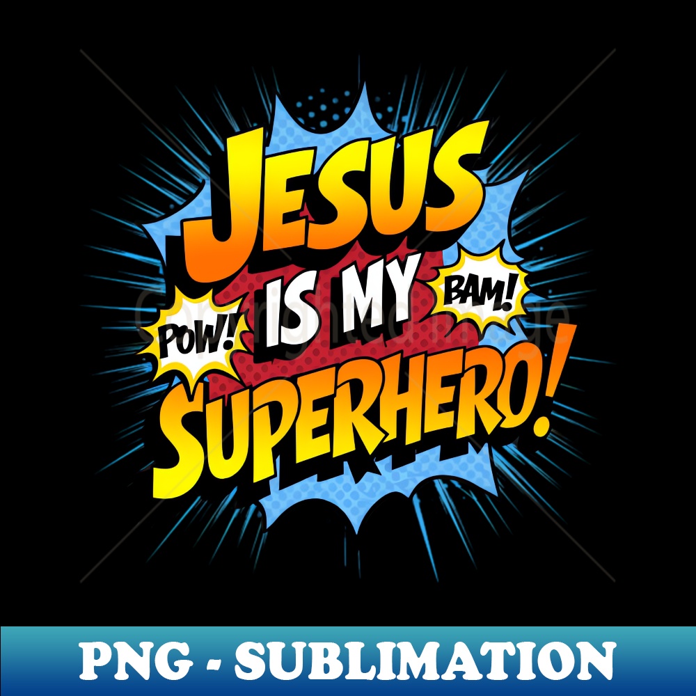 Jesus is my Superhero - T Shirt - Divine Superhero Comic Burst Design - Craft Ready Sublimation PNG
