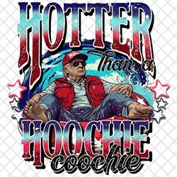 viral trump shirt, hotter than a hoochie coochie png, donald trump summer vibe, trump 2024 png, 2024 election png