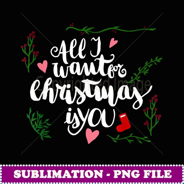 Cute All I Want For Christmas Is You Graphic - Premium PNG Sublimation File