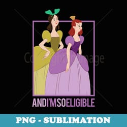 disney cinderella stepsisters so eligible funny - high-resolution png sublimation file