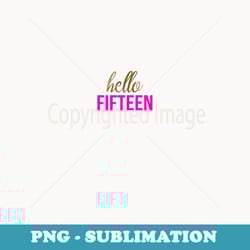 gold hello fifteen 15th birthday - professional sublimation digital download