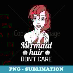 disney the little mermaid ariel mermaid hair don't care - exclusive sublimation digital file