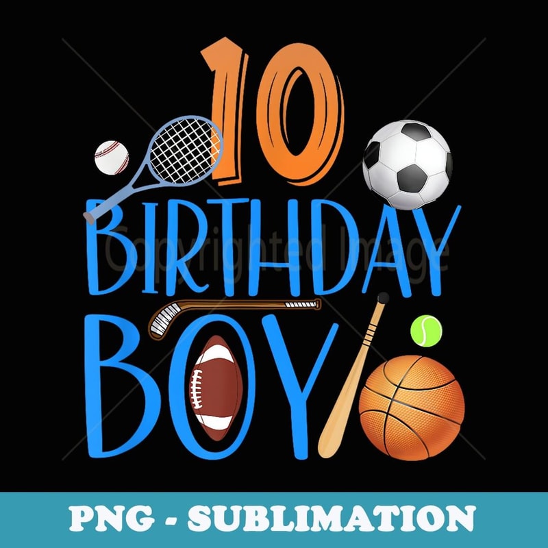 10 Years Old Birthday Boy Sports Matching Family Party - Instant PNG Sublimation Download