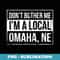 Don't Bother Me I'm a Local Omaha Hometown Nebraska - Digital Sublimation Download File