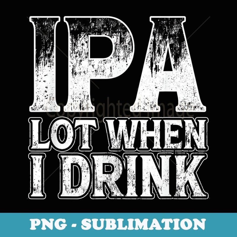 I P A lot when I drink I pee a lot Papa Pops Parent Hero - Exclusive PNG Sublimation Download