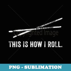 this is how i roll percussion section drumsticks drummer - instant sublimation digital download