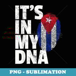 it's in my dna cuban cuba flag pride national roots country - professional sublimation digital download