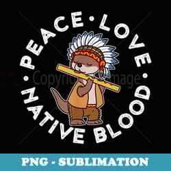 peace love native blood native american - special edition sublimation png file