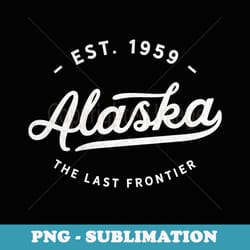 alaska the last frontier classic vintage retro est 1959 - trendy sublimation digital download