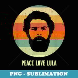 peace love lula 2022 president of brazil retro vintage style - exclusive png sublimation download
