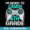 Ready To Crush 6th Grade Gamer Kid First Day Of School - Vintage Sublimation PNG Download