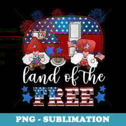 land of the free american flag gnomes funny camping july 4th - modern sublimation png file