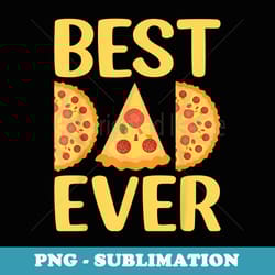 mens best dad ever funny pizza lover fathers day pizza daddy - professional sublimation digital download