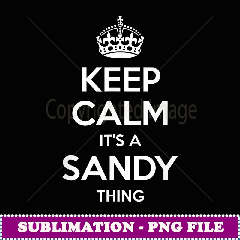 SANDY Keep Calm Personalized Name Birthday Funny Gift Idea - PNG Transparent Sublimation File