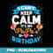 I Can't Keep Calm It's My Papa Birthday - Aesthetic Sublimation Digital File