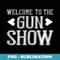 Welcome to the Gun Show - Weight Lifting - Workout - Instant PNG Sublimation Download