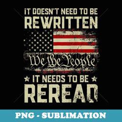 we the people it needs to be reread 4th of july (on back) - decorative sublimation png file