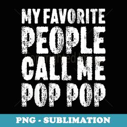 my favorite people call me pop pop fathers day - trendy sublimation digital download
