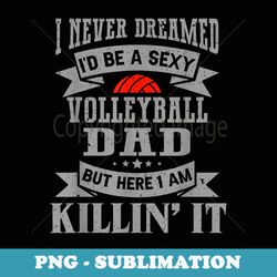 mens never dreamed i would be a cool volleyball dad - exclusive sublimation digital file