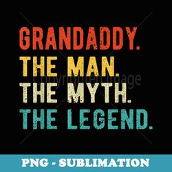 mens grandaddy man myth legend fathers day grandaddy - instant png sublimation download