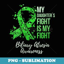 s my daughteru2019s fight is my fight biliary atresia awareness - aesthetic sublimation digital file
