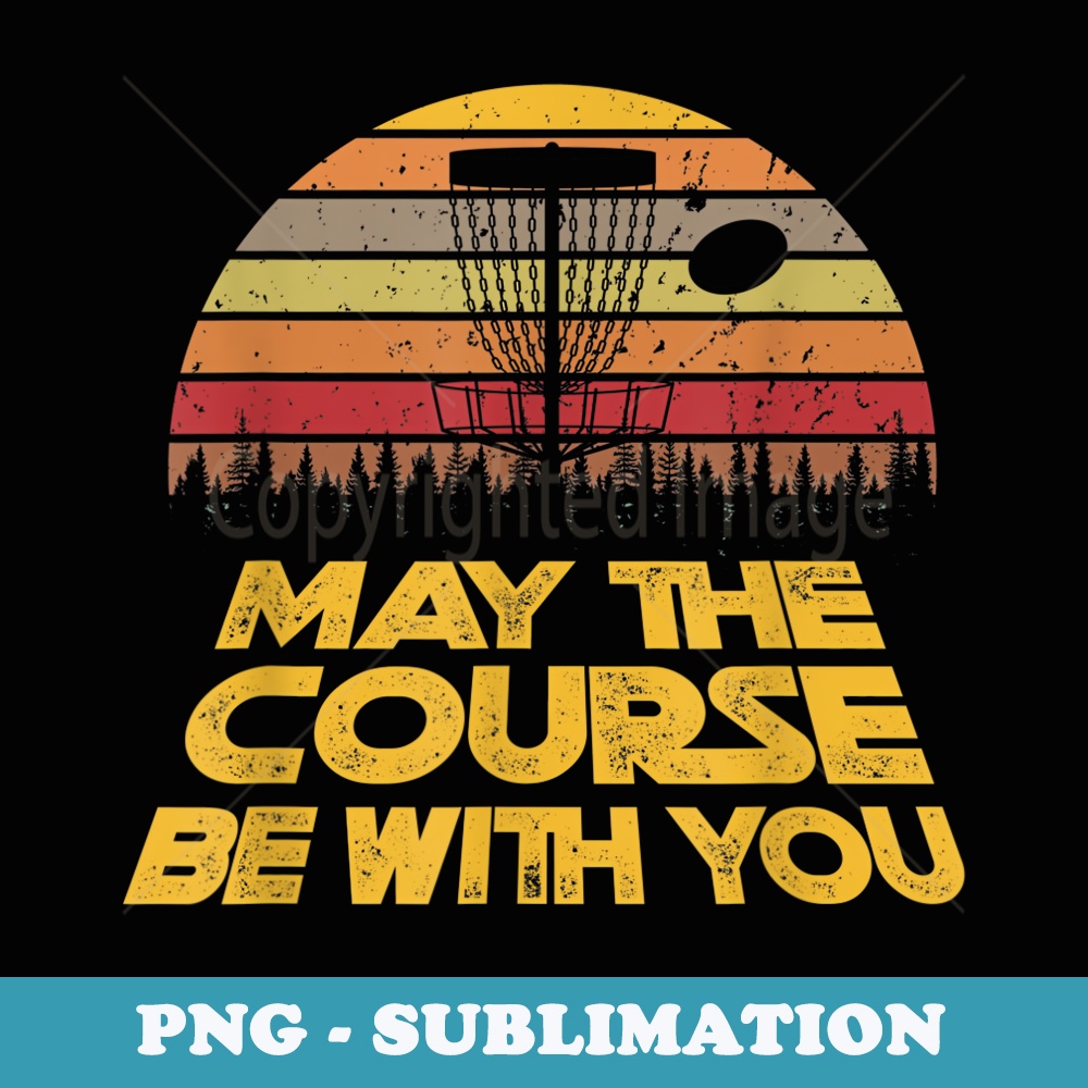 Vintage Retro Disc Golf May The Course Be With You - Artistic Sublimation Digital File