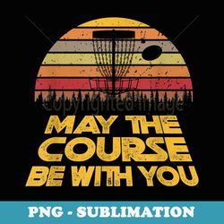 vintage retro disc golf may the course be with you - artistic sublimation digital file