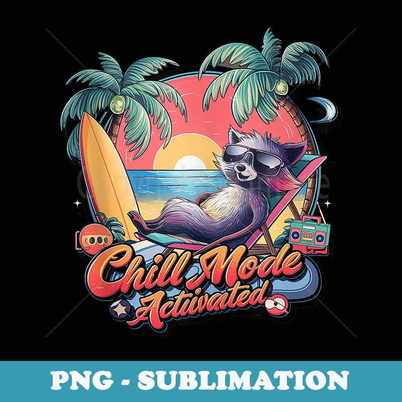 Chill Mode Activated Funny Raccoon Stay Trashy Vacay Vibe - Unique Sublimation PNG Download