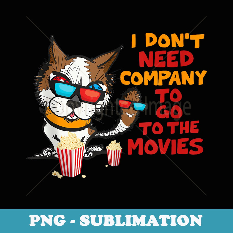 Funny Cat Quote I Donu2019t Need Company To Go To Movies Popcorn - Vintage Sublimation PNG Download