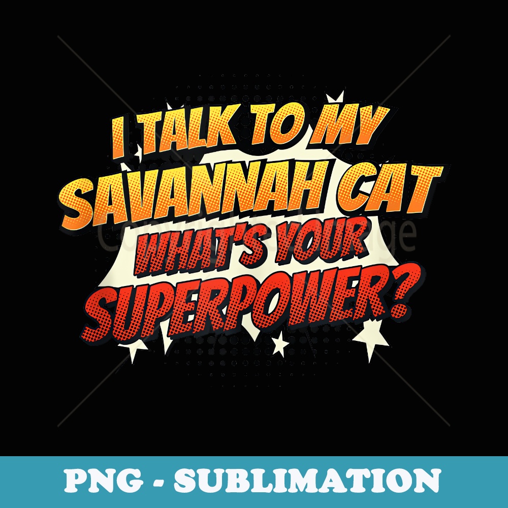Cat Dad Mom Talk Superpower - Savannah Cat - PNG Sublimation Digital Download