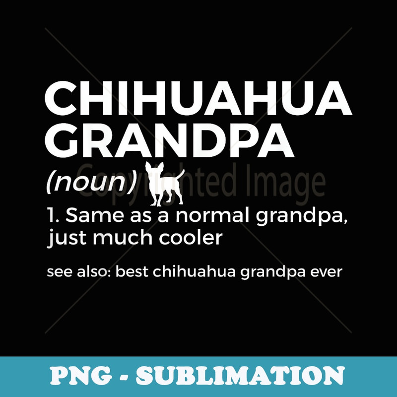 Best Chihuahua Grandpa Ever Definition Funny Chihuahua Owner - Instant PNG Sublimation Download