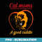 Cat Moms Understand The Importance Of A Cuddle Mothers Day - Signature Sublimation PNG File