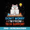 Dont Worry Im From Tech Support - Premium Sublimation Digital Download