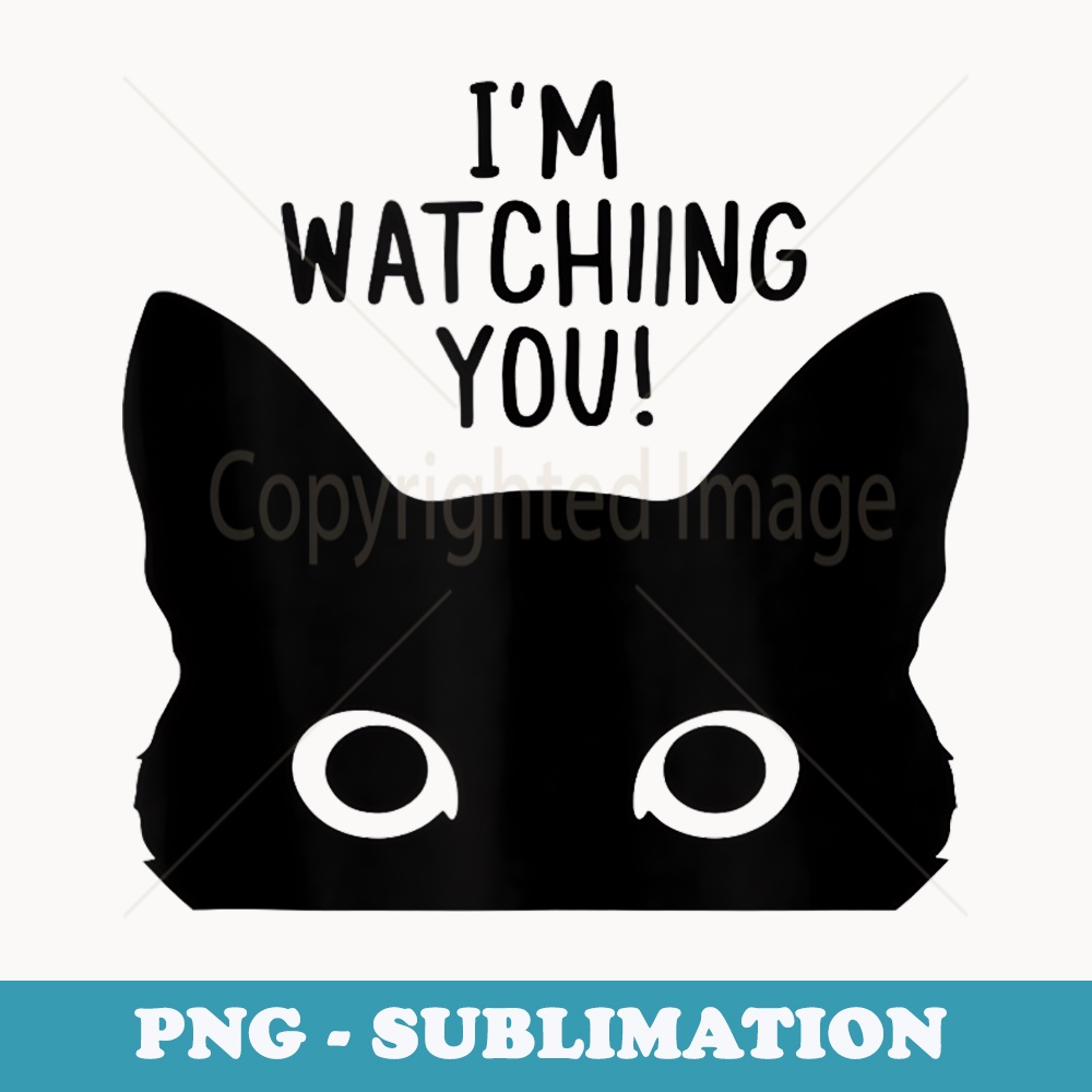 a cat with im watching you - Decorative Sublimation PNG File