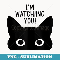 a cat with im watching you - decorative sublimation png file