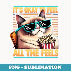 its okay to feel all the feels funny cat meme mental health - premium png sublimation file