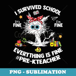 cat i survived school pre-k teacher life everything is fine - premium png sublimation file