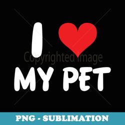 i love my pet - heart - dog cat horse lizard hamster fish