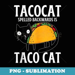 funny tacos mexican food tacocat spelled backwards taco cat - trendy sublimation digital download