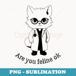 are you feline ok retro cat nurse - png sublimation digital download