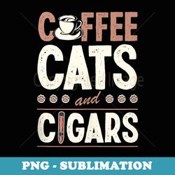 coffee cats and cigars cigar smoking cat lover - png transparent sublimation file