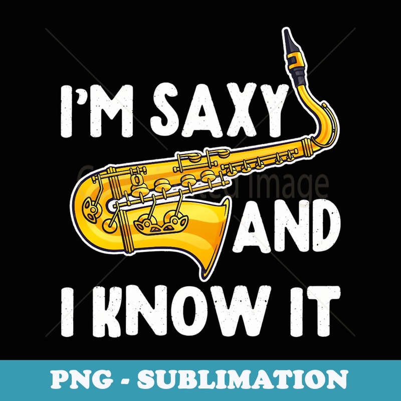 Im Saxy And I Know It Sax Saxophone Boy Girl - Trendy Sublimation Digital Download