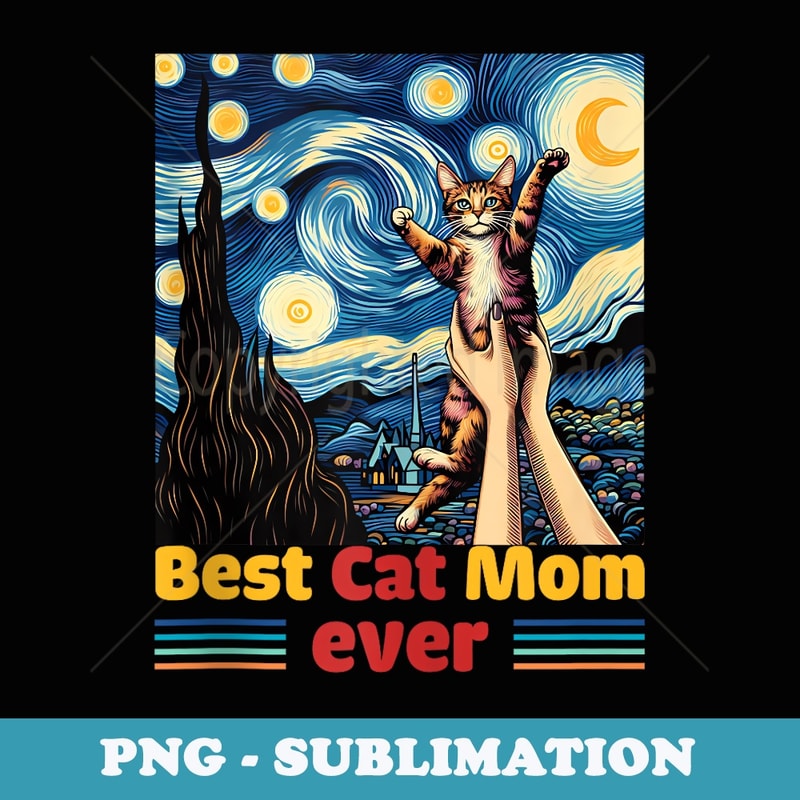 Best Cat Mom Ever Cat Starry Night Cat Lover Van Gogh - Premium Sublimation Digital Download