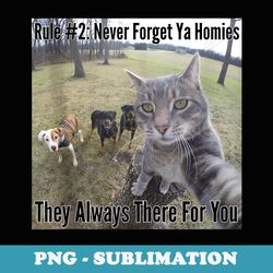 rule no 2 never forget ya homies they always there for you - modern sublimation png file