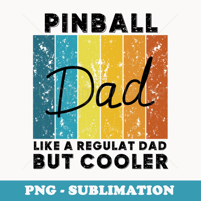 Funny Pinball like a regular Dad but cooler - Professional Sublimation Digital Download